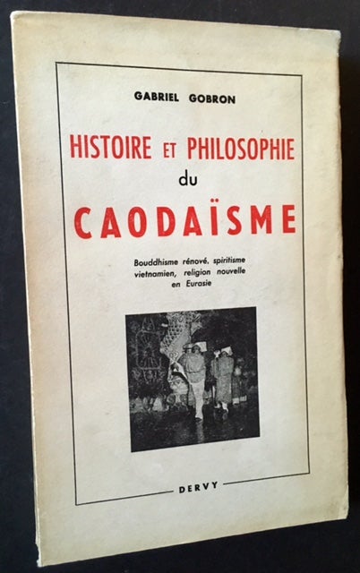 Item #17387 Historie et Philosophie du Caodaisme: Bouddhisme Renove, Spiritisme Vietnamien, Religion Nouvelle en Eurasie. Gabriel Gobron.