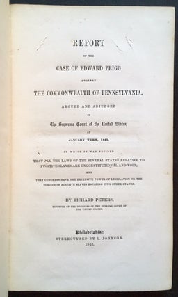 Item #17497 Report of the Case of Edward Prigg Against the Commonwealth of Pennsylvania. Argued...