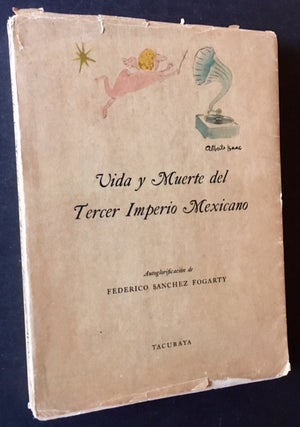 Item #17617 Vida y Muerte del Tercer Imperio Mexicano: Autoglorificacion de Federico Sanchez...
