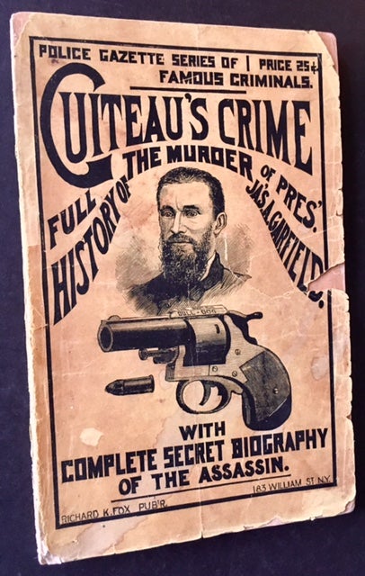 Item #17714 Guiteau's Crime. The Full History of the Murder of President James A. Garfield. With Complete Secret Biography of the Assassin