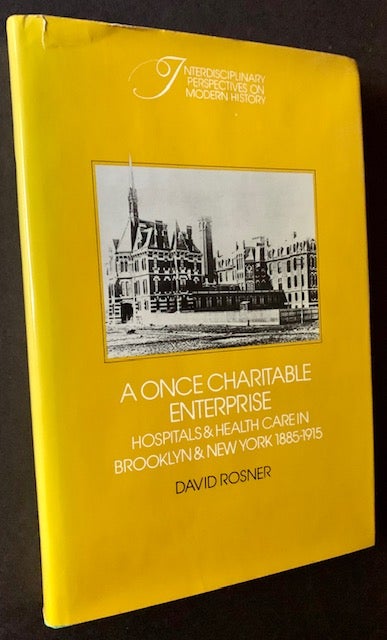 Item #18277 A Once Charitable Enterprise: Hospitals & Health Care in Brooklyn & New York 1885-1915. David Rosner.