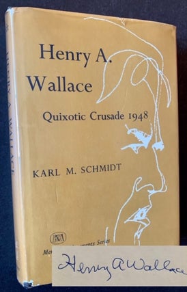 Item #18393 Henry A. Wallace: Quixotic Crusade 1948 (Signed by Henry Wallace). Karl M. Schmidt