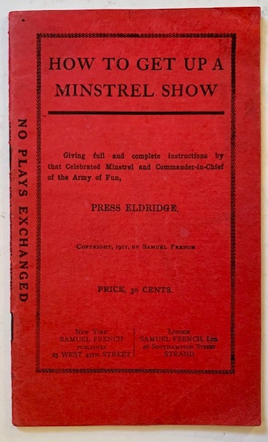 Item #18423 How to Get up a Minstrel Show: Giving Full and Complete Instructions by That Celebrated Minstrel and Commander-in-Chief of the Army of Fun, Press Eldridge. Press Eldridge.