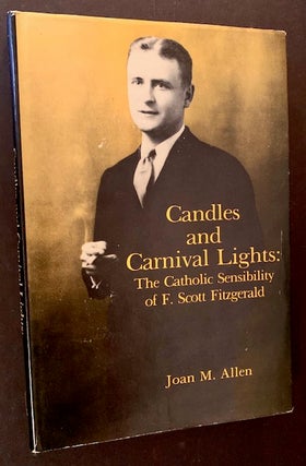 Item #18570 Candles and Carnival Lights: The Catholic Sensibility of F. Scott Fitzgerald. Joan M....