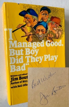 Item #18574 I Managed Good, but Boy Did They Play Bad. Jim Bouton