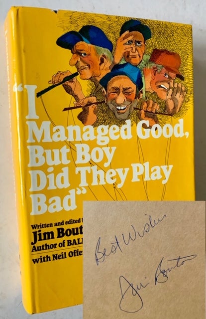 Item #18574 I Managed Good, but Boy Did They Play Bad. Jim Bouton.