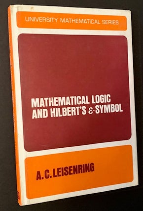 Item #18759 Mathematical Logic and Hilbert's E-Symbol. A C. Leisenring