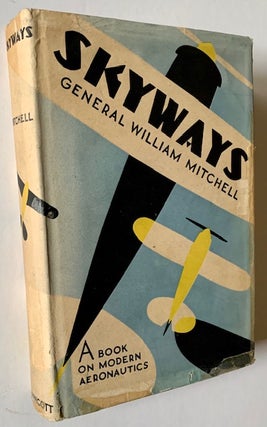 Item #18795 Skyways: A Book on Modern Aeronautics (in Dustjacket). General William Mitchell