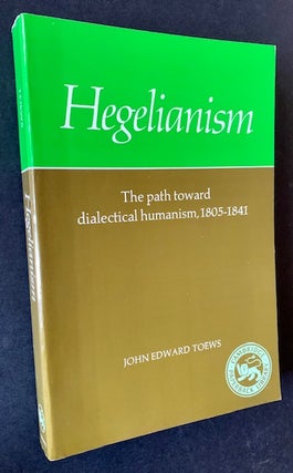 Item #18912 Hegelianism: The Path Toward Dialectical Humanism, 1805-1841. John Edward Toews