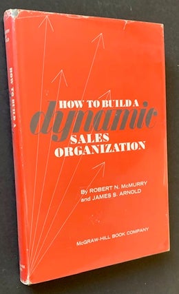 Item #18966 How to Build a Dynamic Sales Organization. Robert McMurry, James S. Arnold