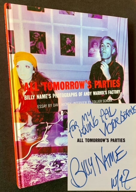 Item #19113 All Tomorrow's Parties: Billy Name's Photographs of Andy Warhol's Factory (Inscribed by Billy Name to Victor Bockris). Dave Hickey, Collier Schorr.
