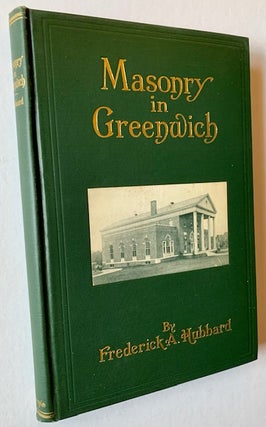 Item #19161 A History of Masonry in Greenwich, Connecticut 1763-1926 (Limited to 300 Copies)....