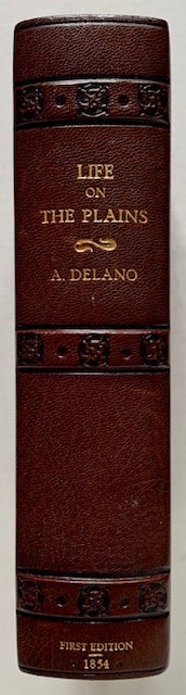 Item #19172 Life on the Plains and Among the Diggings; Being Scenes and Adventures of an Overland Journey to Caifornia: with Particular Incidents of the Route, Mistakes and Sufferings of the Emigrants, the Indian Tribes, the Present and the Future of the Great West. A. Delano.