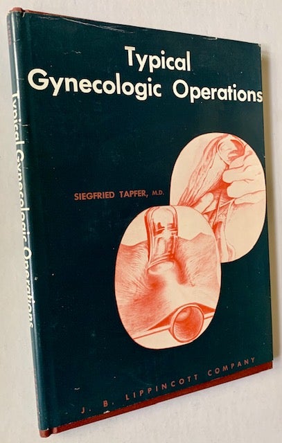 Item #19267 Typical Gynecological Operations: With Special Consideration of Technical Advantages. M. D. Siegfried Tapfer.