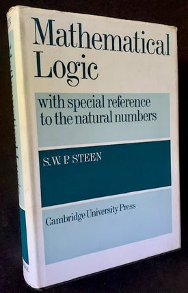 Item #19288 Mathematical Logic (With Special Reference to the Natural Numbers). S W. P. Steen