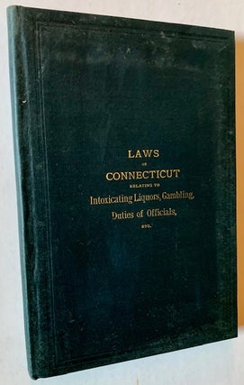 Item #19398 Laws of Connecticut Relating to Intoxicating Liquors, Gambling, Duties of Officials....