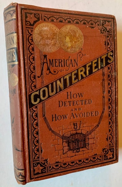 Item #19412 American Counterfeits: How Detected and How Avoided. Capt. Geo. P. Burnham.