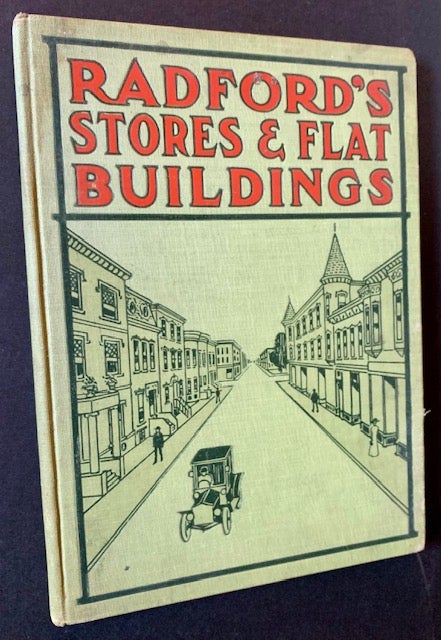 Item #19416 Radford's Stores and Flat Buildings: Illustrating the Latest and Most Approved Ideas in Small Bank Buildings, Store Buildings, Double or Twin Houses, Two, Four, Six and Nine Flat Buildings