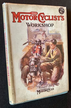 Item #19417 The Motor Cyclist's Workshop: Issued by The Motor Cycle (In Dustjacket). TORRENS of...