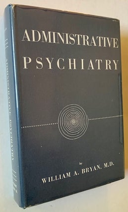 Item #19440 Administrative Psychiatry. M. D. William A. Bryan