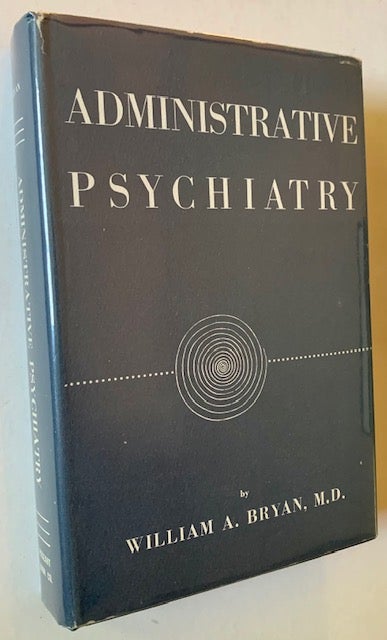 Item #19440 Administrative Psychiatry. M. D. William A. Bryan.