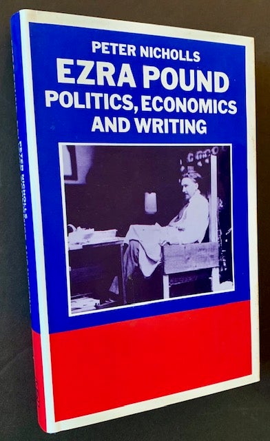 Item #19452 Ezra Pound: Politics, Economics and Writing -- A Study of The Cantos. Peter Nicholls.