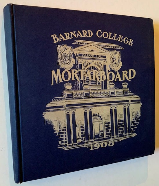 Item #19466 The Barnard College Mortarboard (The 1908 Yearbook of Barnard College)