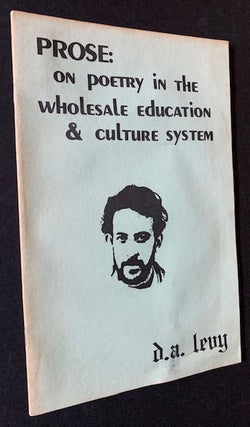 Item #19556 Prose: on poetry in the wholesale education & culture system. d a. levy