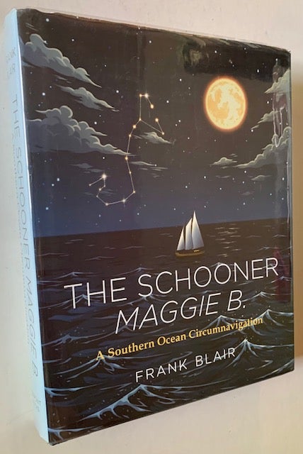 Item #19630 The Schooner Maggie B.: A Southern Ocean Circumnavigation (In Dustjacket). Frank Blair.