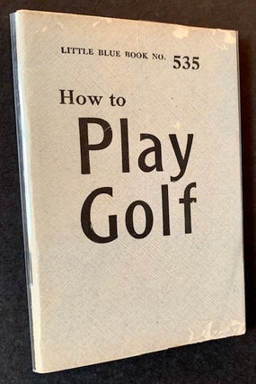 Item #19634 How to Play Golf. George E. Lardner