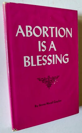 Item #19721 Abortion Is a Blessing. Anne Nicol Gaylor