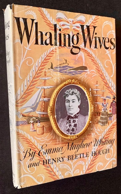 Item #19729 Whaling Wives (In Dustjacket). Emma Mayhew Whiting, Henry Beetle Hough.