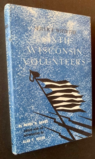 Item #19889 Service with the Sixth Wisconsin Volunteers. Rufus R. Dawes.