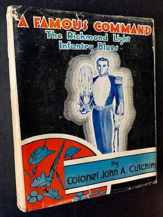Item #19911 A Famous Command: The Richmond Light Infantry Blues. Colonel John A. Cutchins