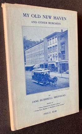 Item #20048 My Old New Haven and Other Memories. Jane Bushnell Shepherd