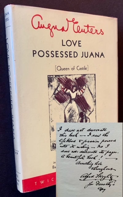 Item #20135 Love Possessed Juana [Queen of Castile] -- Dorothy Norman's Copy, Lovingly Inscribed to Her by Alfred Stieglitz. Angna Enters.