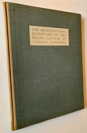 Item #20200 The Architectural Sculpture of the State Capitol at Lincoln Nebraska. Charles Harris...