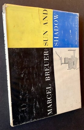 Item #20204 Sun and Shadow: The Philosophy of an Architect. Marcel Breuer