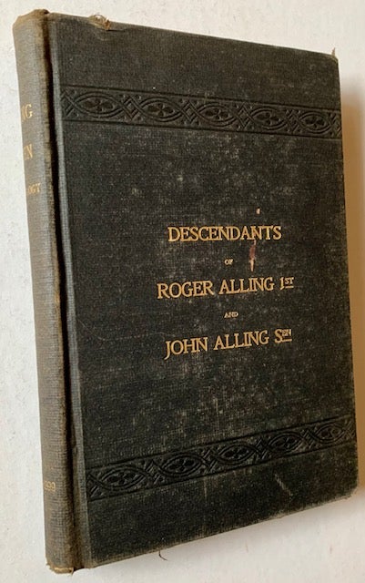 Item #20274 A History and Genealogical Record of the Alling -- Allens of New Haven, Conn., the Descendants of Roger Alling, First, and John Alling, Sen., from 1639 to the Present Time. George P. Allen.