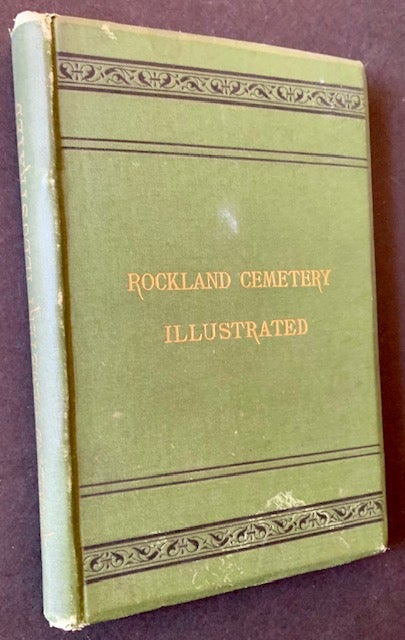 Item #20301 Rockland Cemetery Illustrated: Suggestions and Associations Connected with It and a Brief Statement of the Superior Advantages Presented to Those Who Desire Beautiful Resting Places for Their Dead. William Wales.