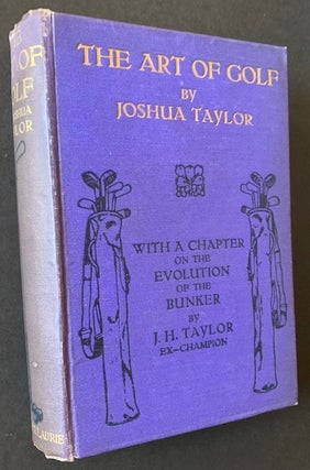 Item #20349 The Art of Golf: With a Chapter on the Evolution of the Bunker by J.H. Taylor. Joshua...