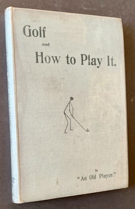 Item #20368 Golf and How to Play It. An Old Player