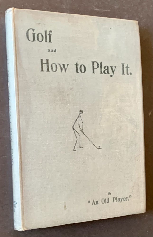 Item #20368 Golf and How to Play It. An Old Player.