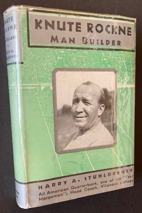 Item #20419 Knute Rockne: Man Builder. Harry A. Stuhldreher
