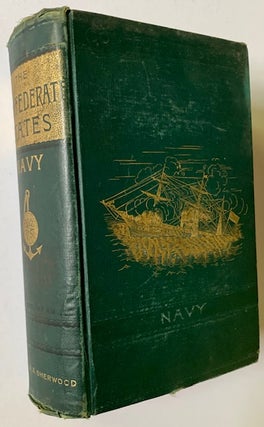 History of the Confederate States Navy from Its Organization to the Surrender of Its Last Vessel (In the Publisher's Dramatic Pictorial Cloth)