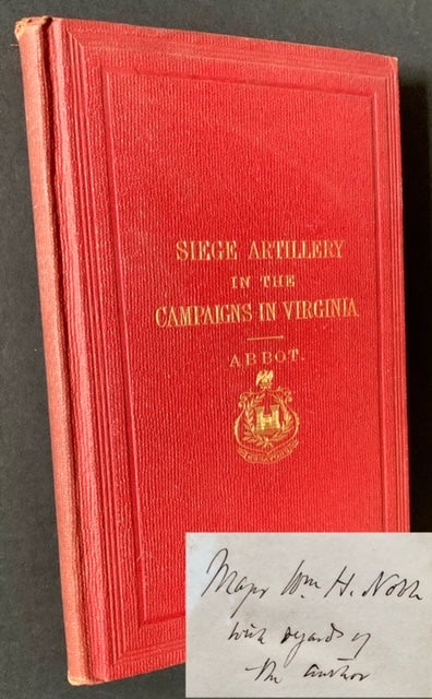 Item #20593 Siege Artillery in the Campaigns Against Richmond, with Notes on the 15-Inch Gun, Including an Algebraic Analysis of the Trajectory of a Shot in Its Ricochets upon Smooth Water. Brevet Brigadier General Henry L. Abbot.