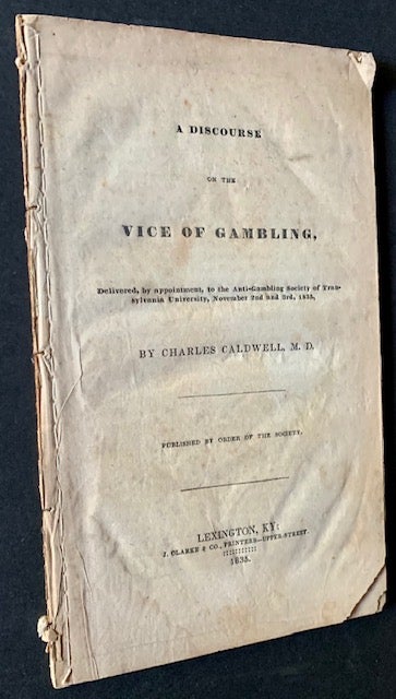 Item #20623 A Discourse on the Vice of Gambling, Delivered, by appointment, to the Anti-Gambling Society of Transylvania University, November 2nd and 3rd, 1835. M. D. Charles Caldwell.