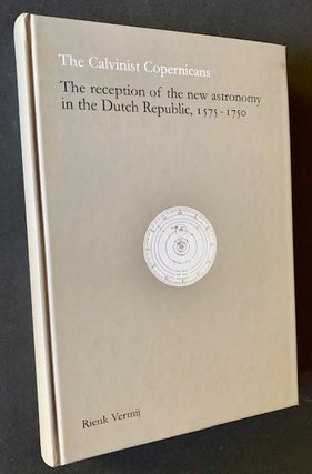 Item #20671 The Calvinist Copernicans: The Reception of the New Astronomy in the Dutch Republic,...