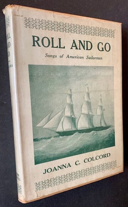 Item #20694 Roll and Go: Songs of American Sailormen. Joanna C. Colcord