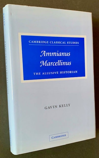 Item #20769 Ammianus Marcellinus: The Allusive Historian. Gavin Kelly.